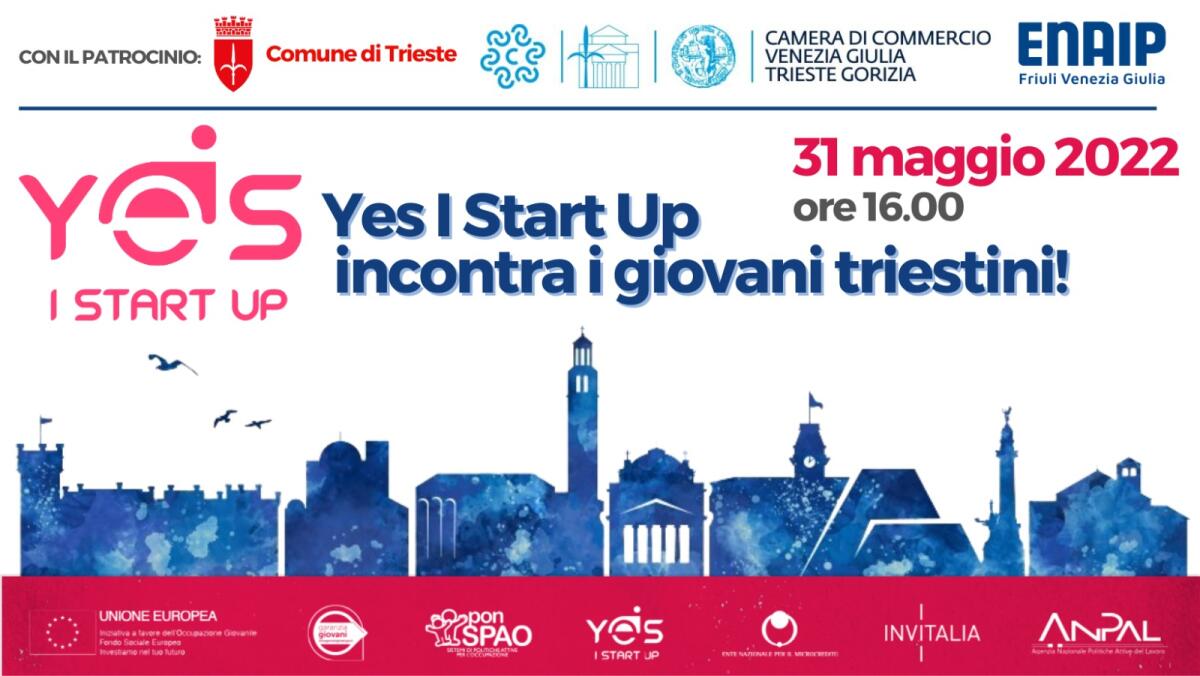 Yes I Start Up: l’evento del 31 maggio a Trieste presenta ai giovani le nuove opportunità di fare impresa sul territorio - 
