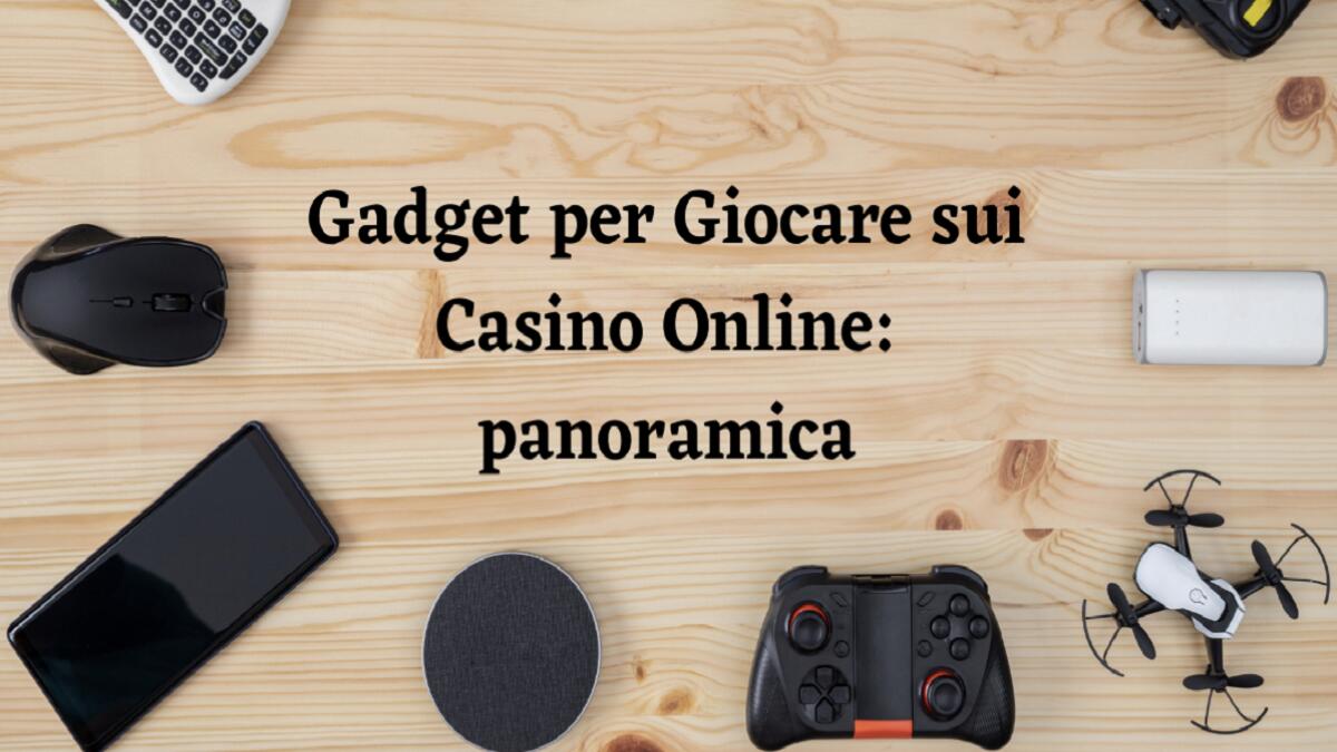 Gadget per Giocare sui Casino Online: panoramica - 