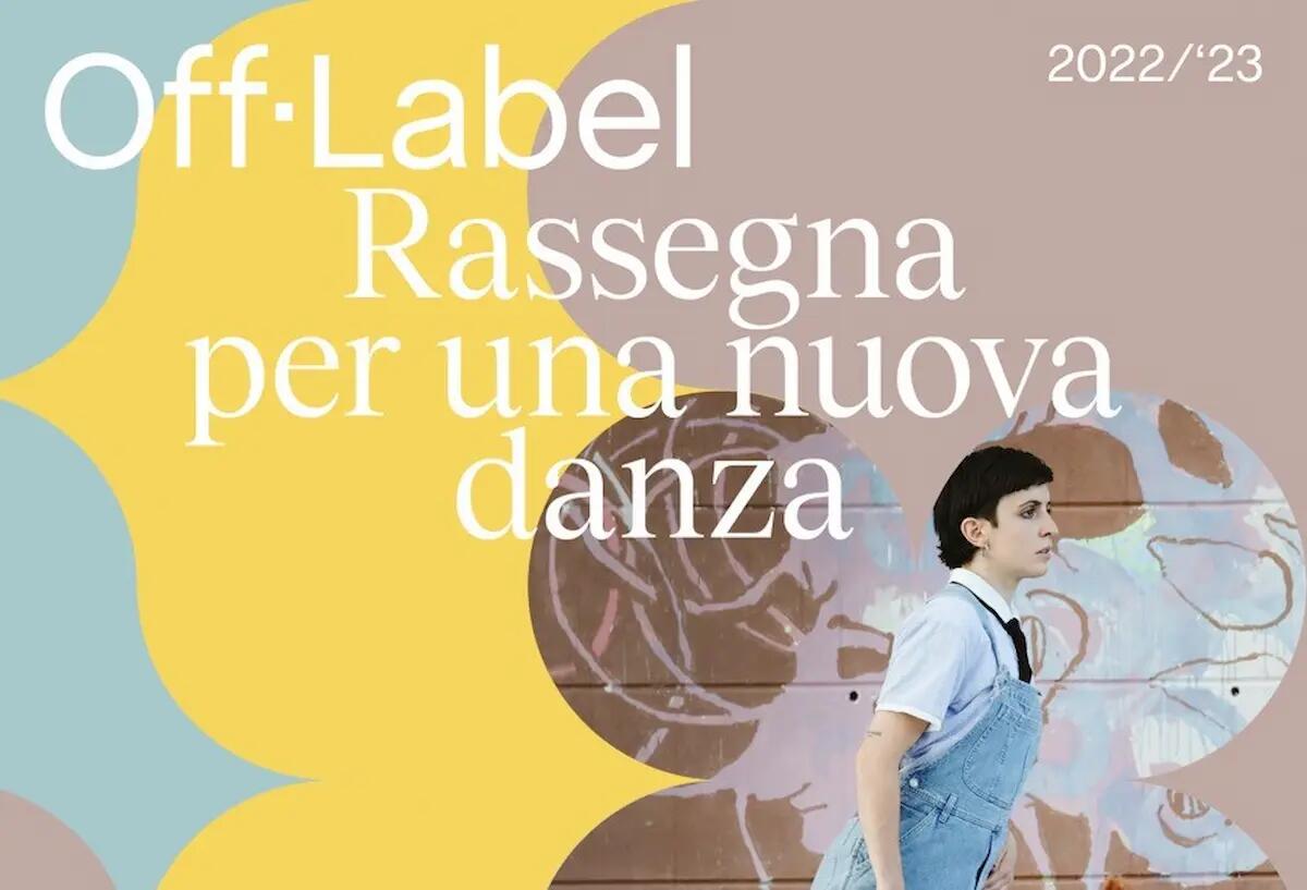 Sei mesi di spettacoli con la 13^ edizione di Off Label, dal 23 ottobre al 22 aprile 2023 - 