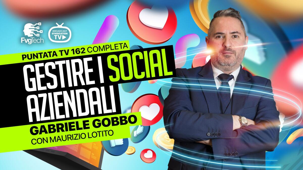 Su FvgTech con l'esperto Gabriele Gobbo si parla di come migliorare la gestione social per le aziende - 