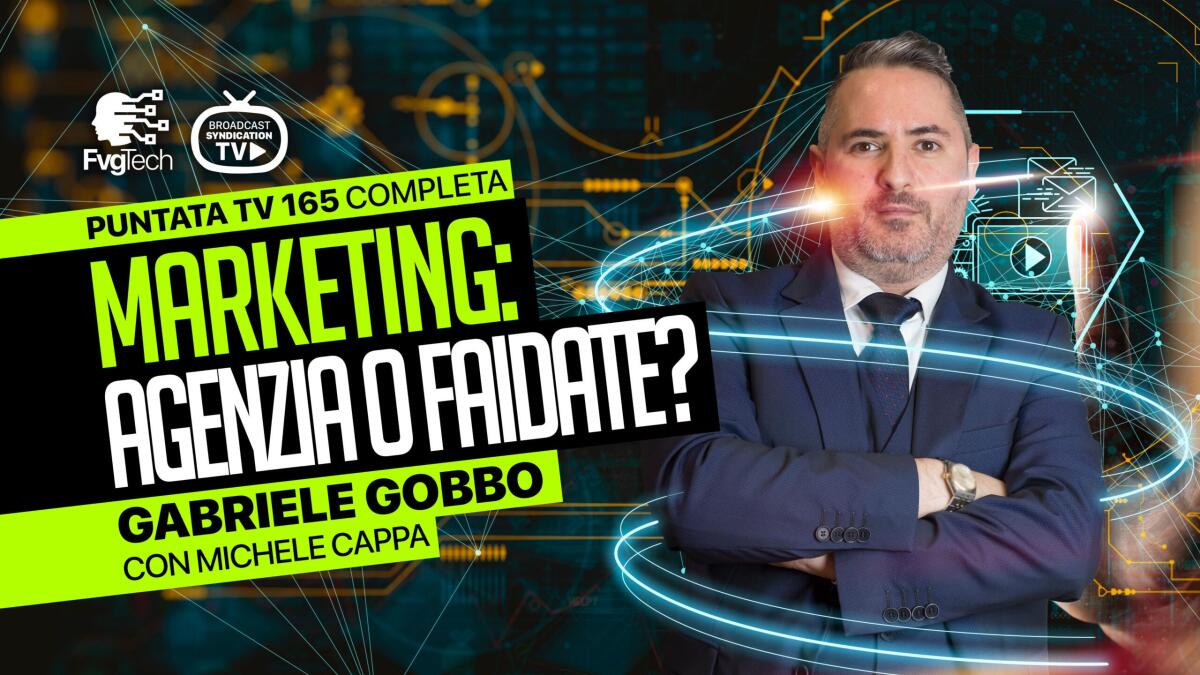 Marketing: Agenzia o faidate? L'esperto Gabriele Gobbo ne parla in questa puntata di FvgTech - 