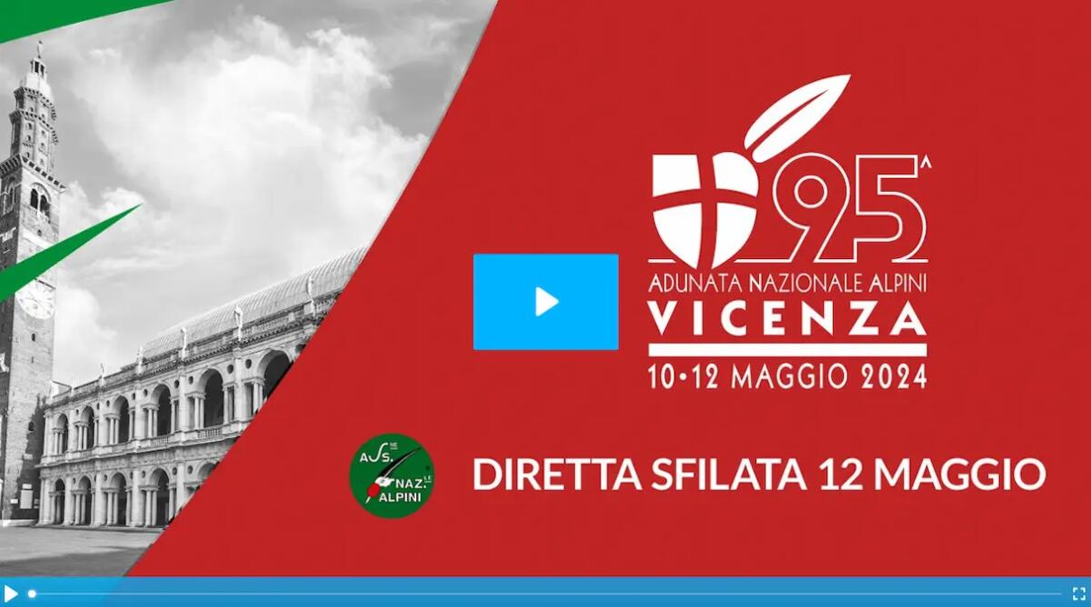 Segui in Diretta la sfilata della Adunata Nazionale Alpini a Vicenza - VIDEO - 