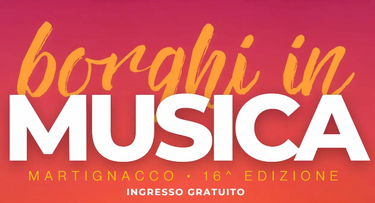 Martignacco si anima con la 16^ edizione di Borghi in Musica. Il programma - 