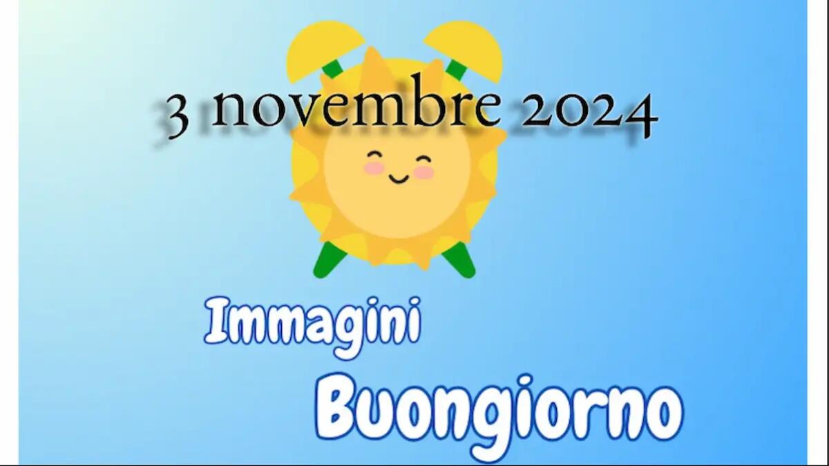 Buongiorno, 3 Novembre 2024: frasi e immagini da condividere -