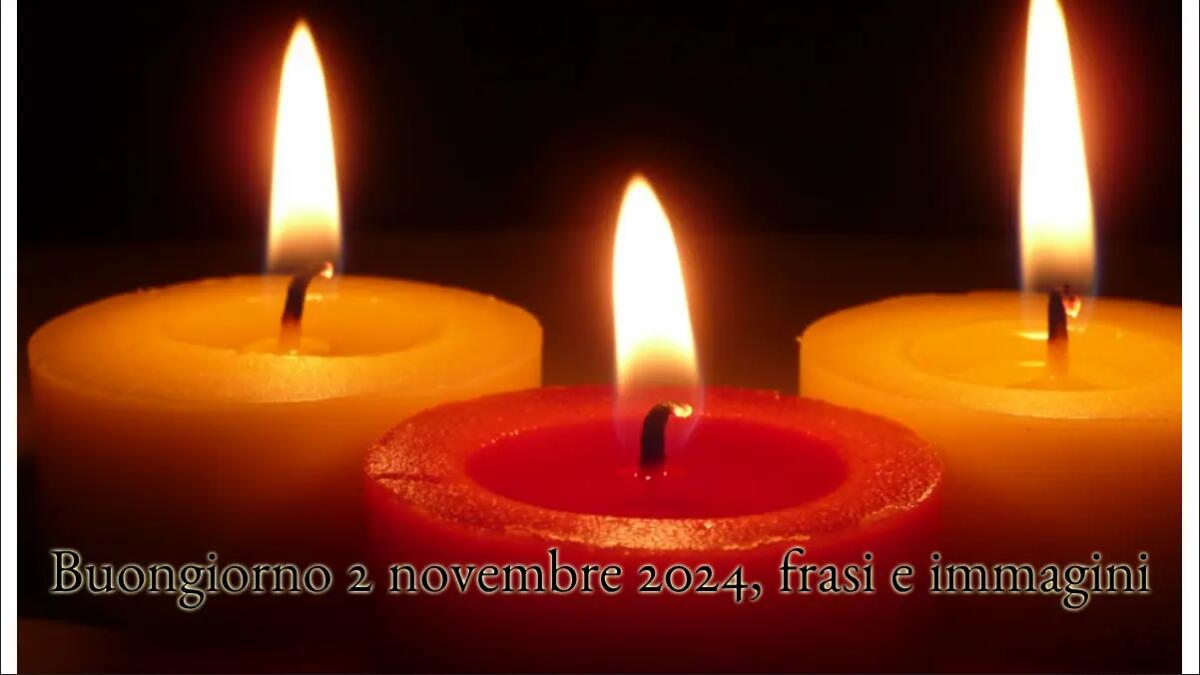 Buongiorno 2 novembre 2024, frasi e immagini sui defunti  -