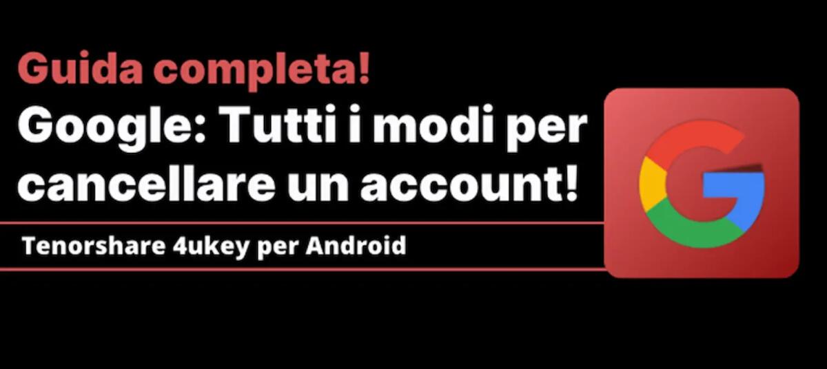 Tutti i modi per cancellare un account Google nel 2024 - 