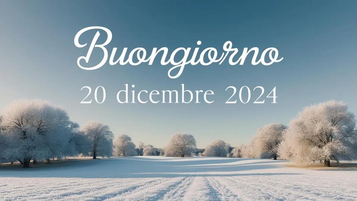 Frasi e immagini di Buongiorno per il 20 dicembre 2024: quali condividere - 