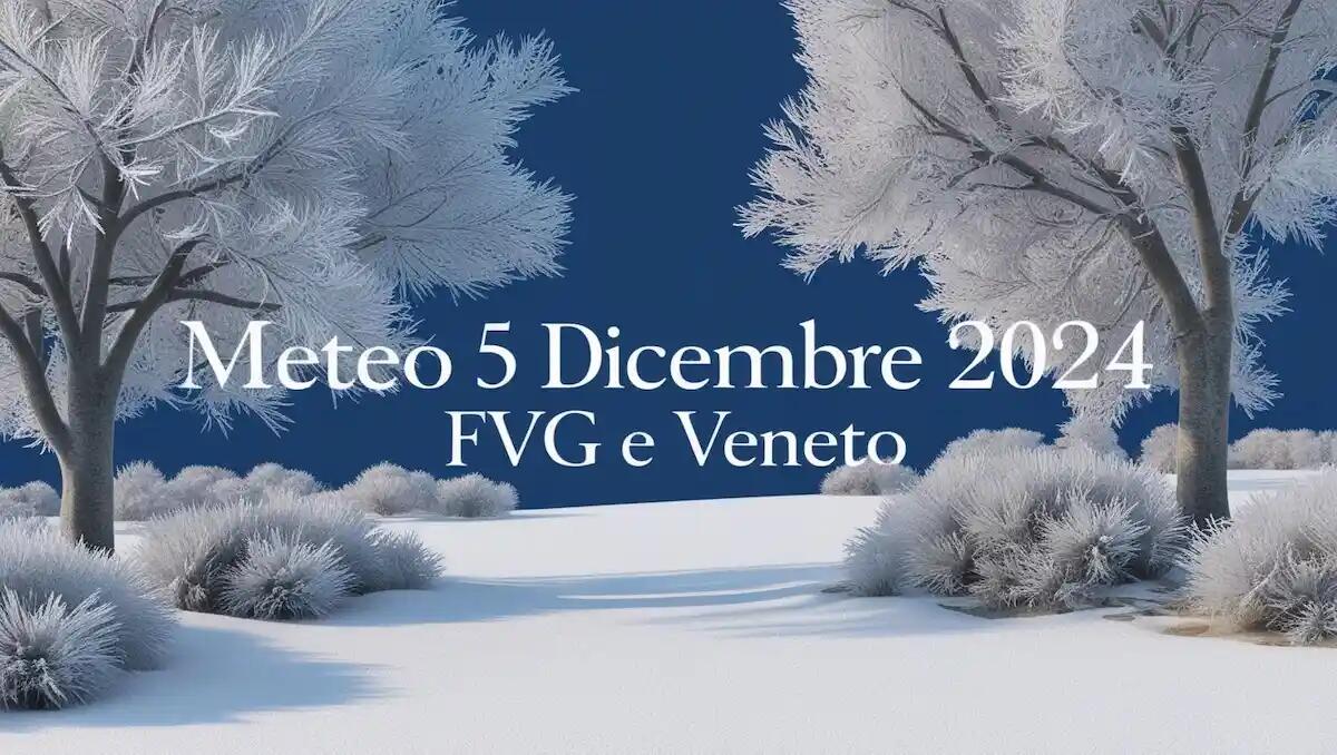 Previsioni meteo Veneto e Friuli Venezia Giulia: gelo e Bora il 5 dicembre 2024 - 