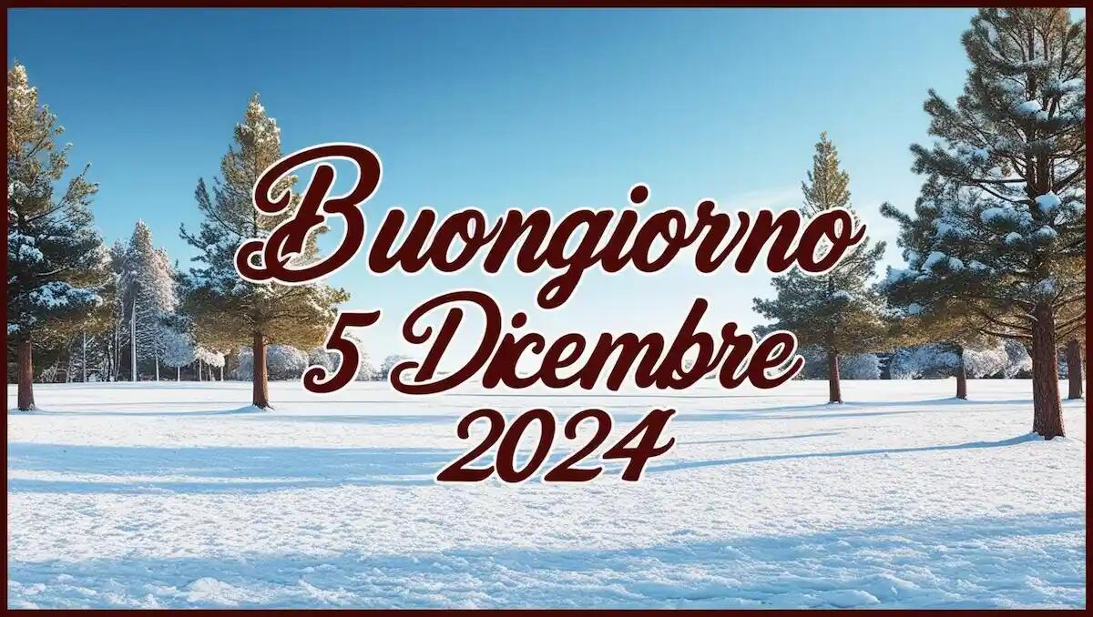 "Buongiorno" speciale: le migliori frasi ed immagini per il 5 dicembre 2024 -