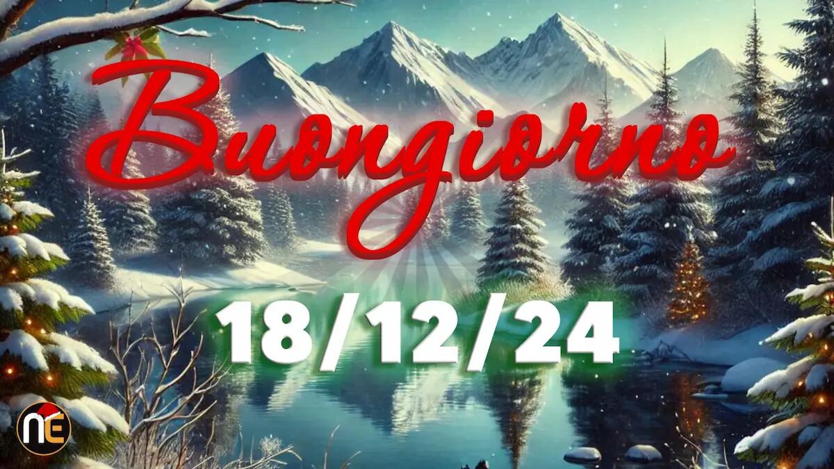 Immagini e frasi di Buongiorno per il 18 dicembre 2024: ecco quali condividere - 