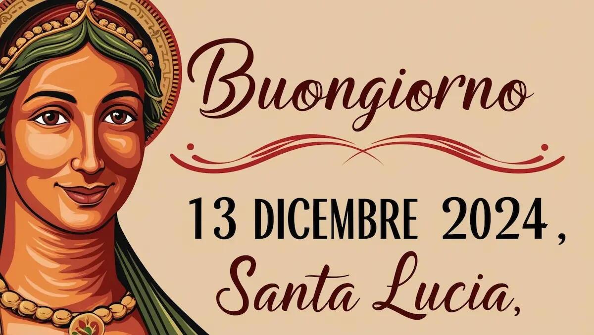 Buongiorno Santa Lucia, 13 dicembre 2024: frasi ed immagini per augurare buona giornata - 