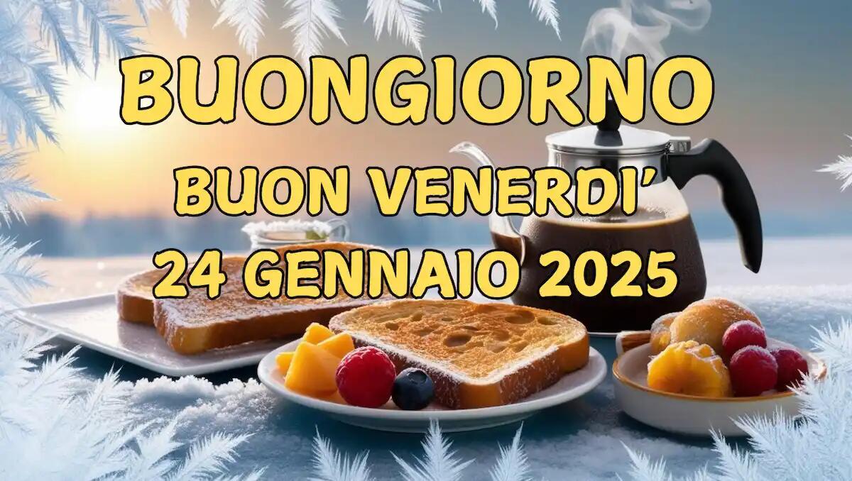 Immagini e frasi di buongiorno per venerdì 24 gennaio 2025 - 
