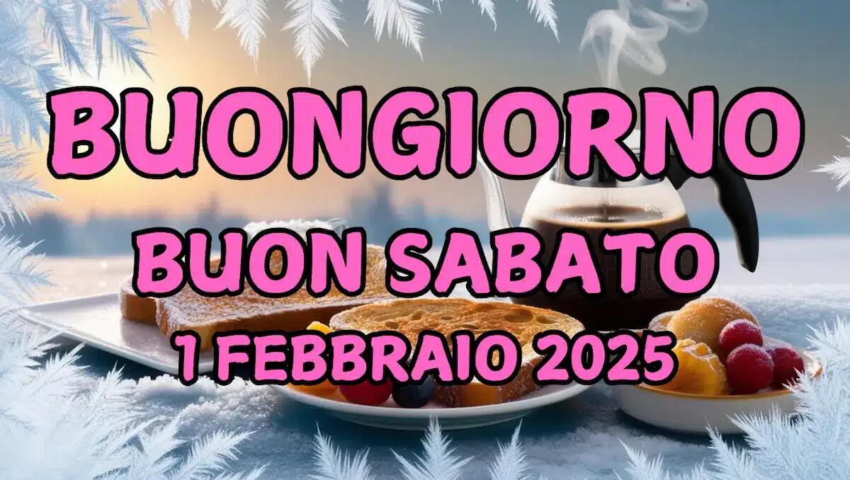 Immagini e frasi di Buongiorno per Sabato 1 Febbraio 2025 - 