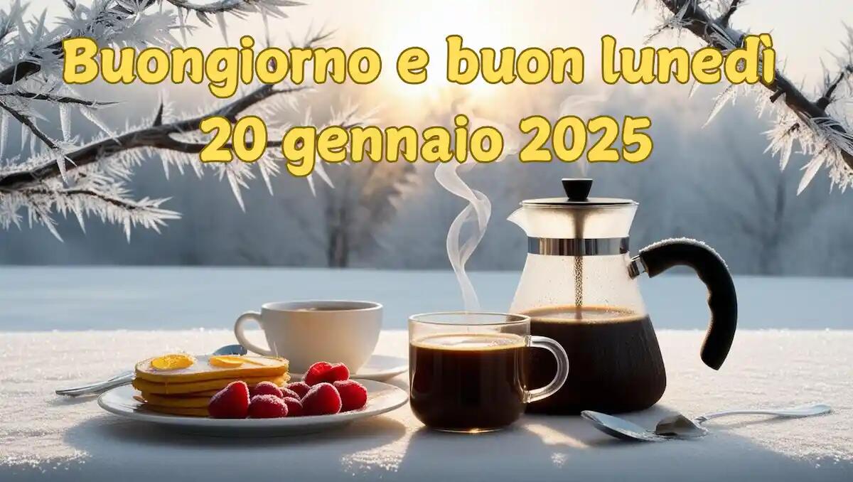 Immagini e frasi di Buongiorno per Lunedì 20 Gennaio 2025 - 
