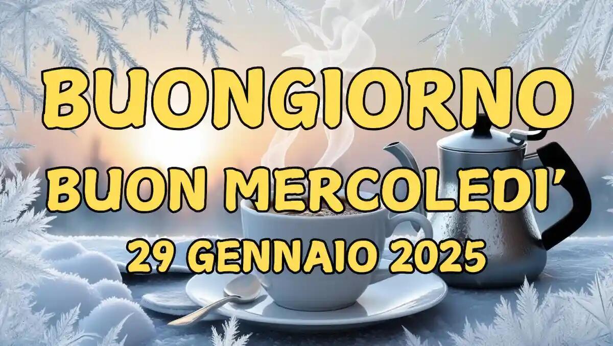 Immagini e frasi di Buongiorno per Mercoledì 29 Gennaio 2025 - 