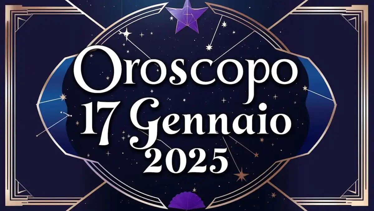 Oroscopo di venerdì 17 gennaio 2025: Amore, Lavoro e Salute per ogni segno zodiacale - 