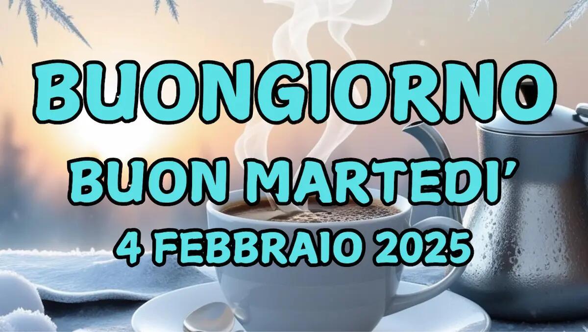 Immagini e frasi di Buongiorno per Martedì 4 Febbraio 2025 - 