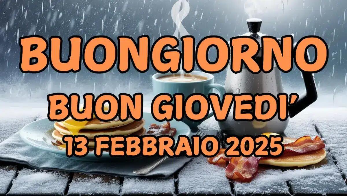 Immagini e frasi di Buongiorno per giovedì 13 Febbraio 2025 - 