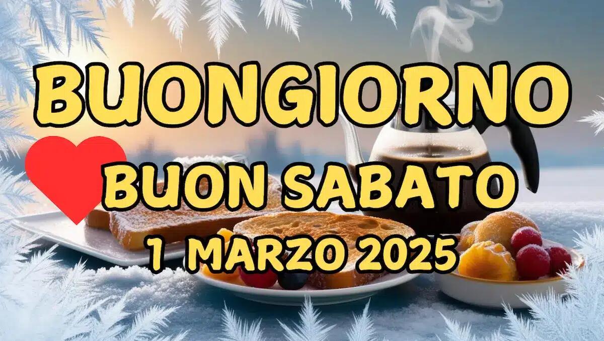 Immagini e frasi di Buongiorno per Sabato 1 Marzo 2025 - 