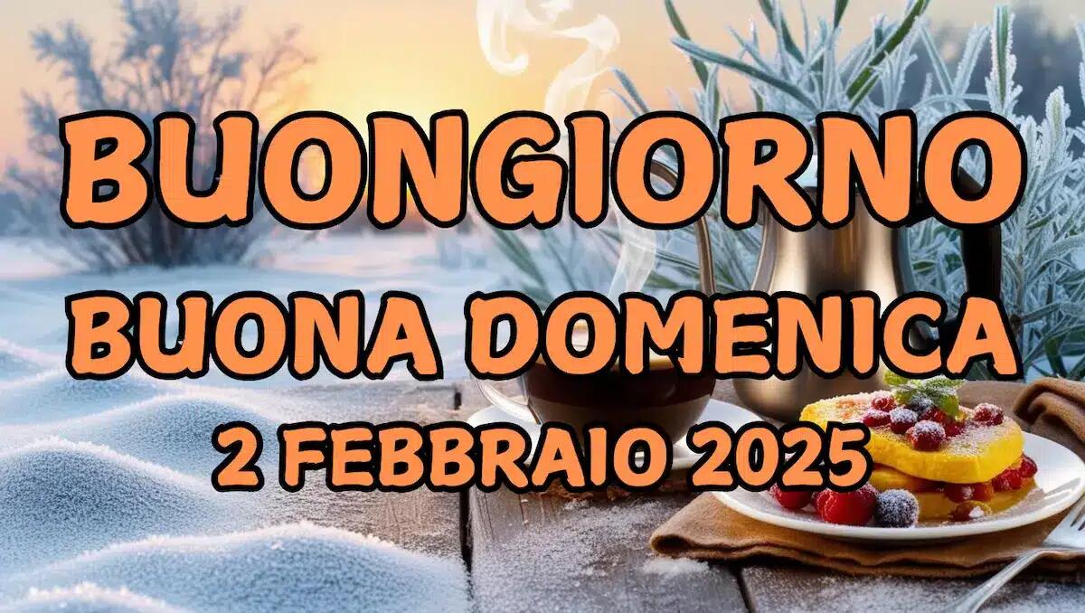 Immagini e frasi di Buongiorno per Domenica 2 Febbraio 2025 - 