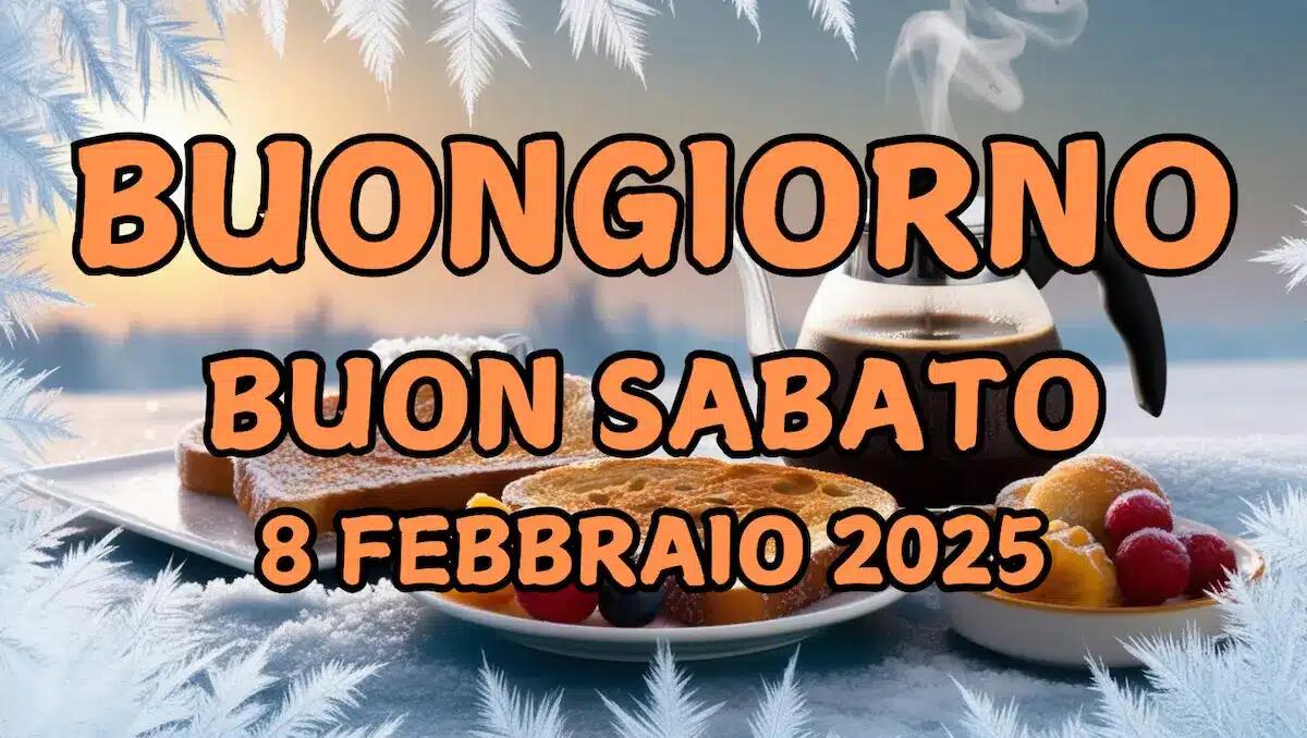 Immagini e frasi di Buongiorno per Sabato 8 Febbraio 2025 - 
