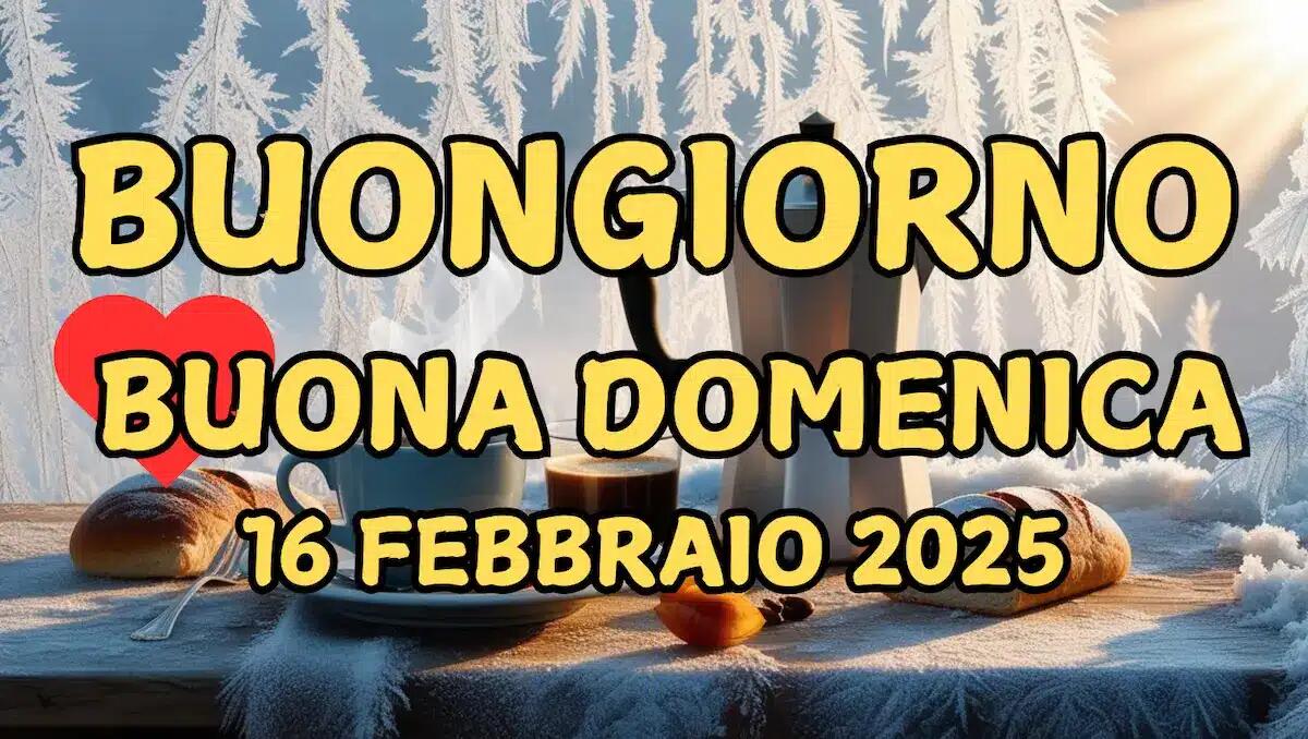 Immagini e frasi di Buongiorno per Domenica 16 Febbraio 2025 - 