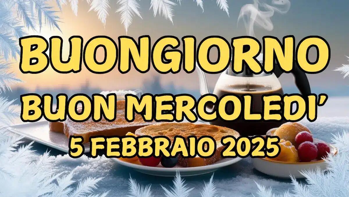 Immagini e frasi di Buongiorno per Mercoledì 5 Febbraio 2025 - 