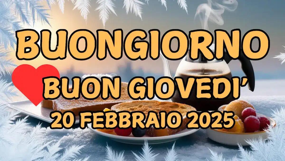 Immagini e frasi di Buongiorno per giovedì 20 Febbraio 2025 - 