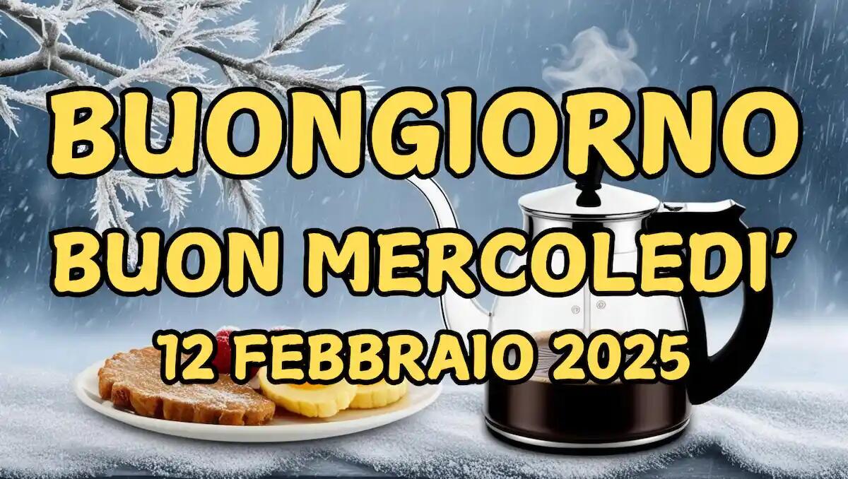 Immagini e frasi di Buongiorno per Mercoledì 12 Febbraio 2025 - 