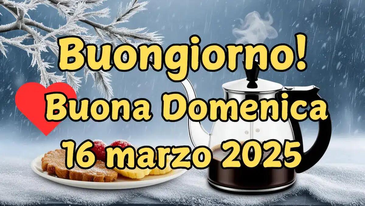 Immagini e frasi di Buongiorno e Buona Domenica 16 Marzo 2025 - 
