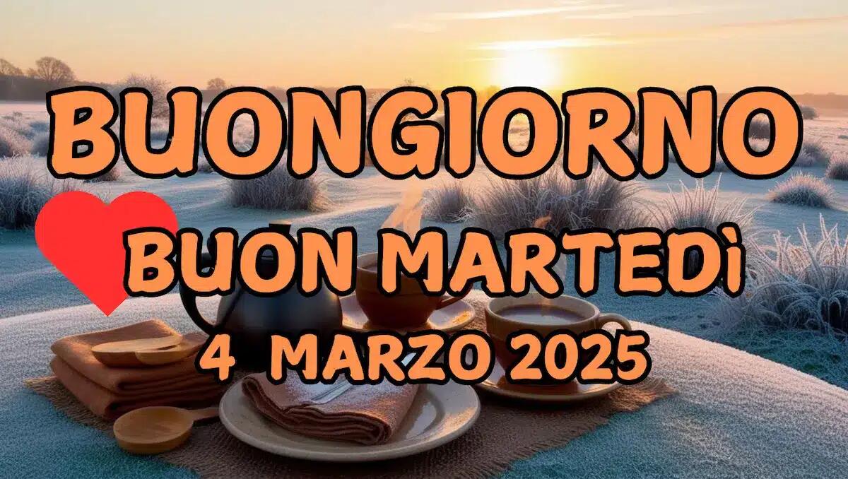 Immagini e Frasi di Buongiorno per Martedì 4 Marzo 2025 - 
