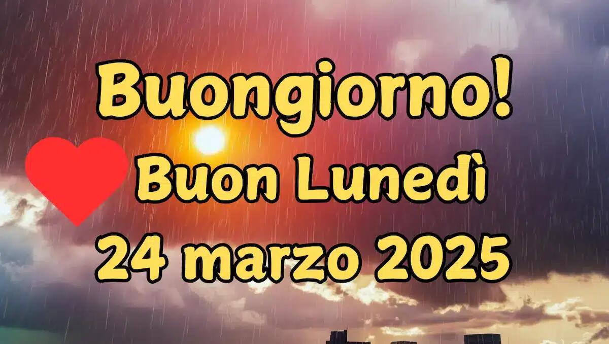 Immagini e frasi di buongiorno e buon lunedì 24 marzo 2025: auguri per una nuova settimana - 