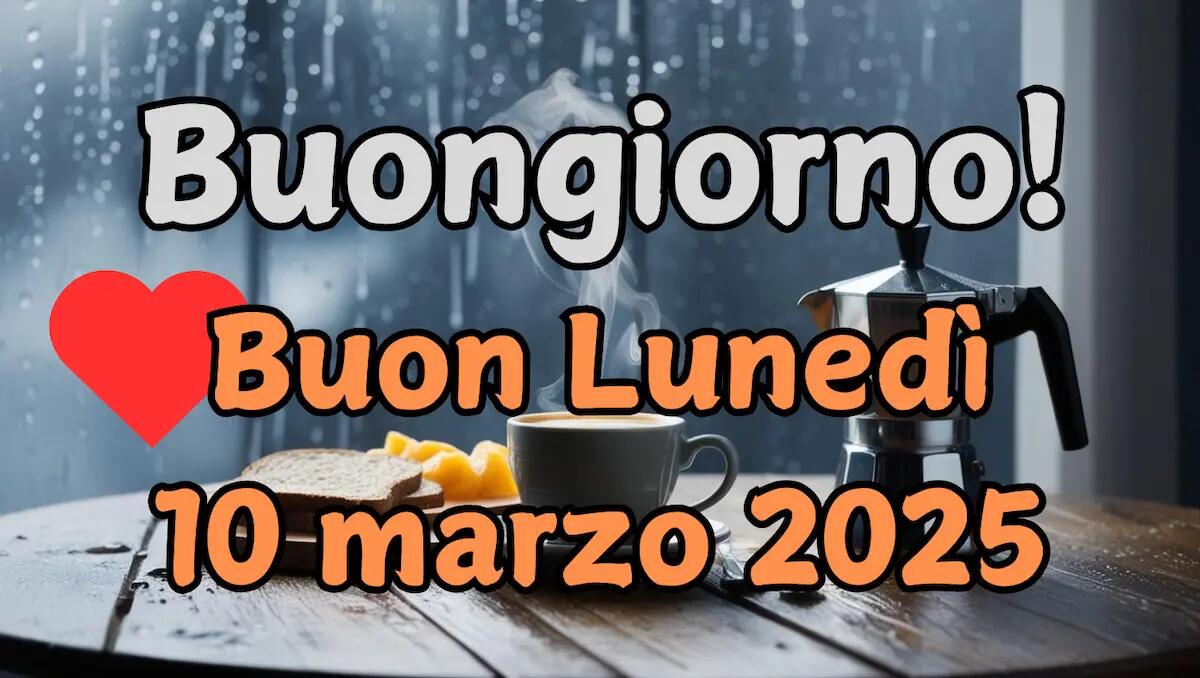 Immagini e frasi di "Buongiorno" e "Buon Lunedì" 10 Marzo 2025: quali condividere - 