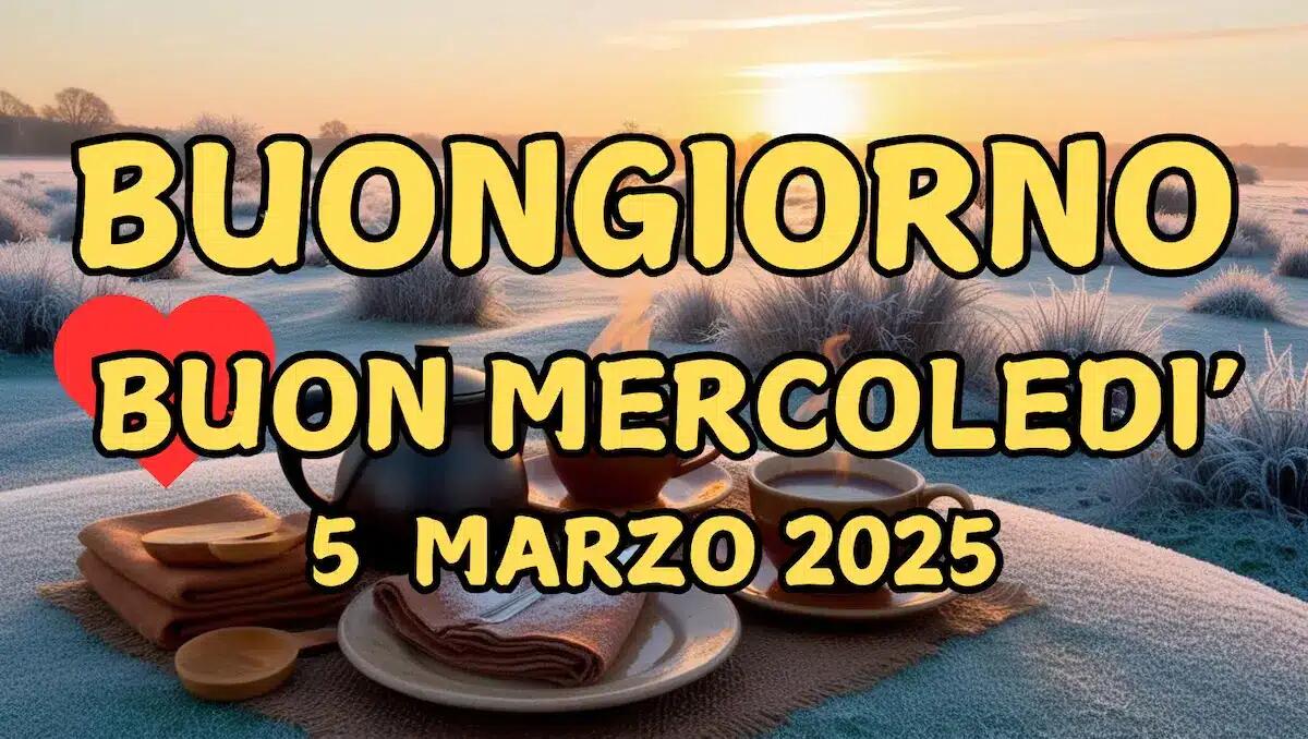 Immagini e frasi di Buongiorno per mercoledì 5 Marzo 2025: quali condividere - 