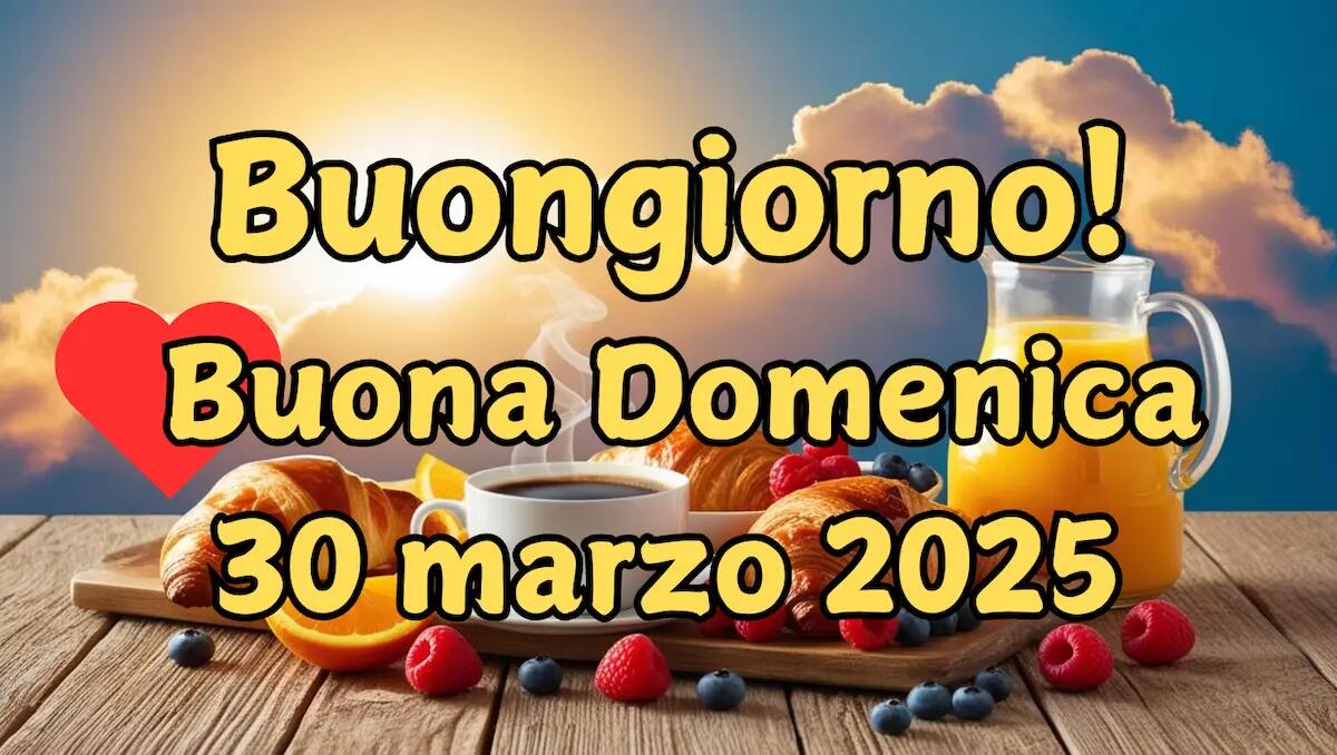 Immagini e frasi di Buongiorno e buona giornata per Domenica 30 Marzo 2025 - 
