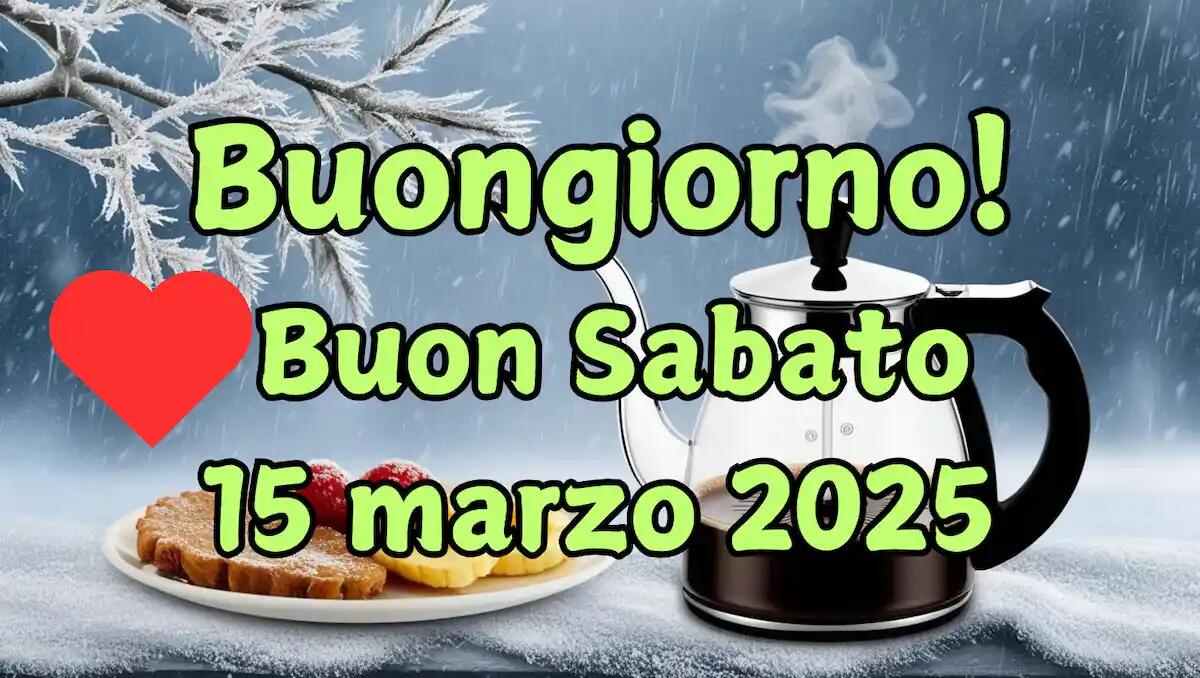 Immagini e frasi di Buongiorno e Buon Sabato per il 15 Marzo 2025: le più belle - 