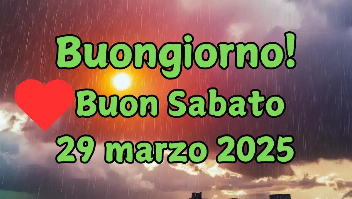 Immagini e frasi di Buongiorno e buona giornata, sabato 29 Marzo 2025 - 