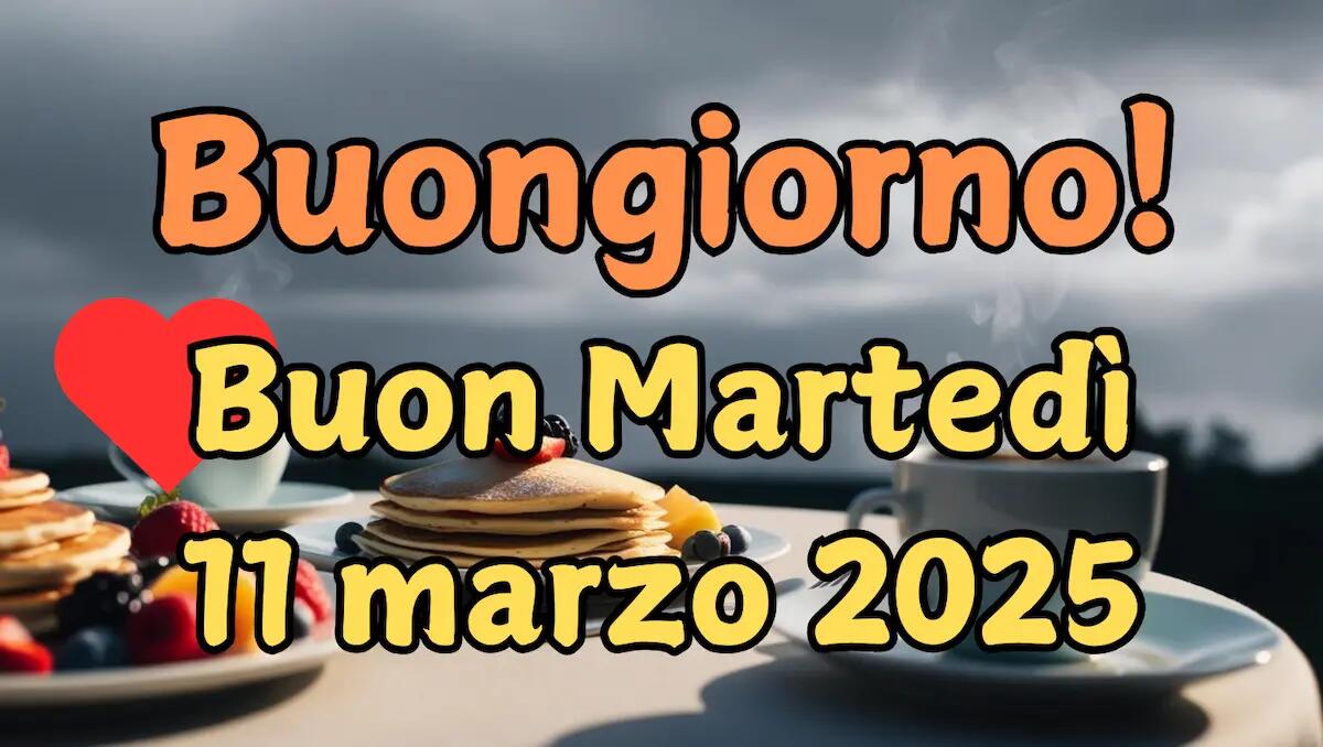 Immagini e frasi di Buongiorno e Buon Martedì 11 Marzo 2025 -