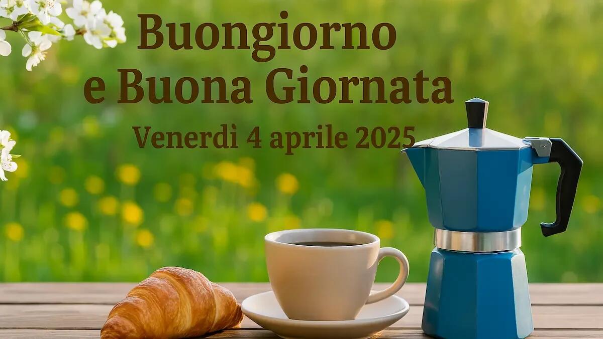 Frasi e immagini di Buongiorno per Venerdì 4 Aprile 2025 - 