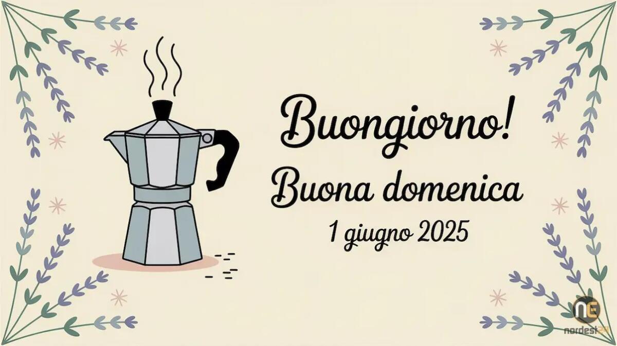 Buongiorno Domenica 1 Giugno 2025: immagini nuove e frasi di Buona Giornata - 
