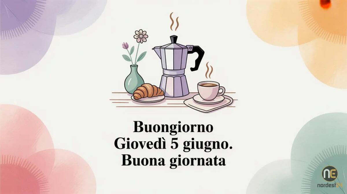 Buongiorno giovedì 5 Giugno 2025: immagini nuove e frasi di auguri buona giornata - 
